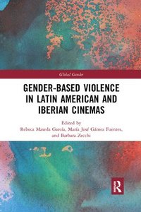 bokomslag Gender-Based Violence in Latin American and Iberian Cinemas