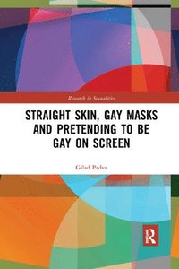 bokomslag Straight Skin, Gay Masks and Pretending to be Gay on Screen