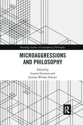 Lauren Freeman, Jeanine Weekes Schroer - Microaggressions and Philosophy, Häftad