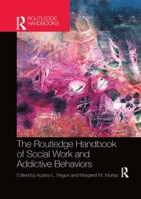 bokomslag The Routledge Handbook of Social Work and Addictive Behaviors