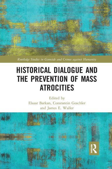 Elazar Barkan, Constantin Goschler, James Waller - Historical Dialogue and the Prevention of Mass Atrocities, Häftad