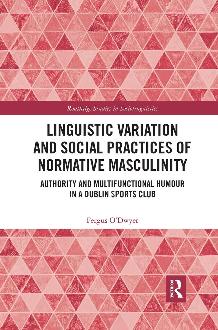 Fergus O'Dwyer - Linguistic Variation and Social Practices of Normative Masculinity, Häftad