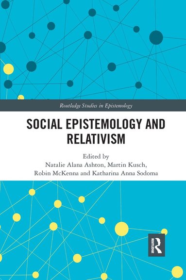 Natalie Alana Ashton, Martin Kusch, Robin McKenna, Katharina Anna Sodoma - Social Epistemology and Relativism, Häftad