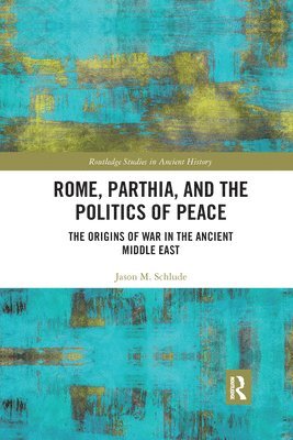 bokomslag Rome, Parthia, and the Politics of Peace