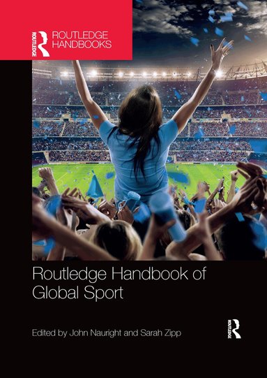 John Nauright, Sarah Zipp - Routledge Handbook of Global Sport, Häftad