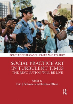 Eric J. Schruers, Kristina Olson - Social Practice Art in Turbulent Times, Häftad