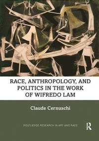 bokomslag Race, Anthropology, and Politics in the Work of Wifredo Lam