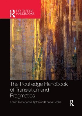 Rebecca Tipton, Louisa Desilla - Routledge Handbook of Translation and Pragmatics, Häftad