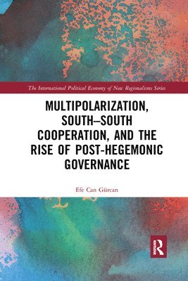 Multipolarization, South-South Cooperation and the Rise of Post-Hegemonic Governance 1
