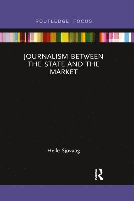 bokomslag Journalism Between the State and the Market