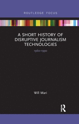 Will Mari - Short History of Disruptive Journalism Technologies, Häftad