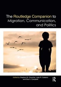 bokomslag The Routledge Companion to Migration, Communication, and Politics