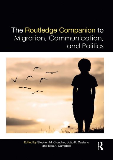 bokomslag Routledge Companion to Migration, Communication, and Politics