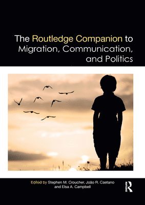Stephen Croucher, Joao Caetano, Elsa Campbell - Routledge Companion to Migration, Communication, and Politics, Häftad