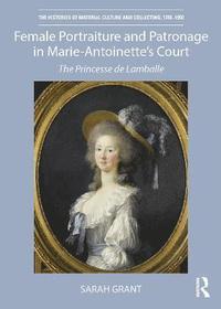 bokomslag Female Portraiture and Patronage in Marie Antoinette's Court