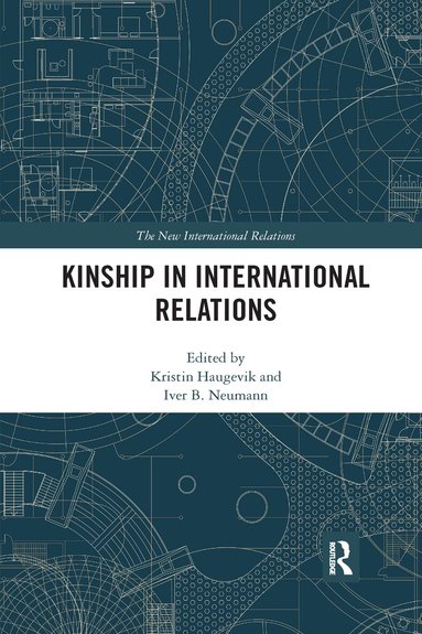 Kristin Haugevik, Iver B Neumann - Kinship in International Relations, Häftad