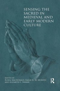 bokomslag Sensing the Sacred in Medieval and Early Modern Culture