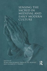 bokomslag Sensing the Sacred in Medieval and Early Modern Culture