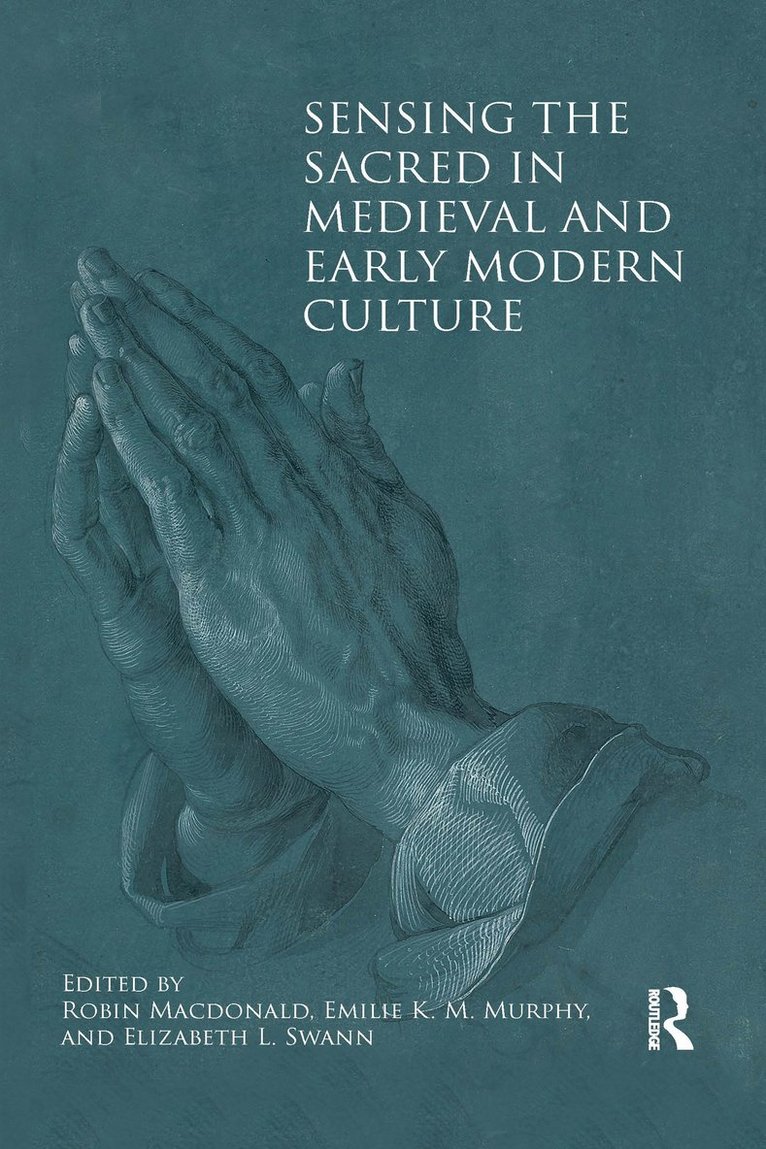 Sensing the Sacred in Medieval and Early Modern Culture 1