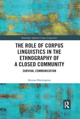 Kieran Harrington - Role of Corpus Linguistics in the Ethnography of a Closed Community, Häftad