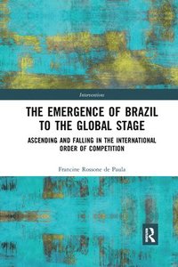 bokomslag The Emergence of Brazil to the Global Stage