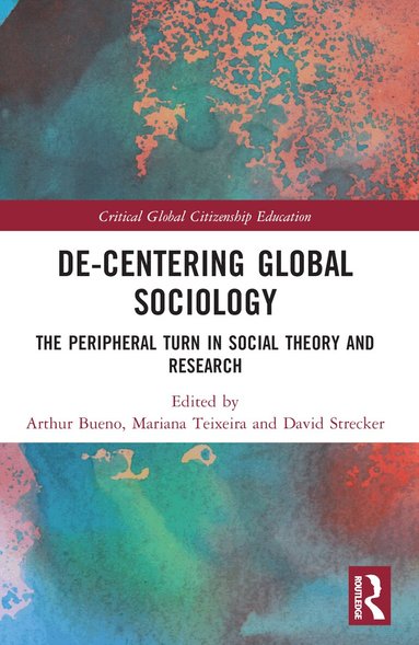 Arthur Bueno, Mariana Teixeira, David Strecker - De-Centering Global Sociology, Häftad
