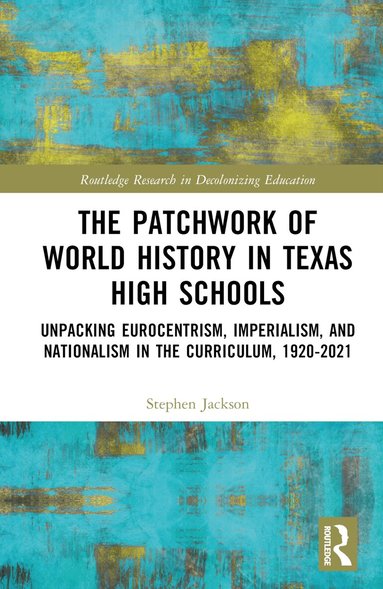 Stephen Jackson - Patchwork of World History in Texas High Schools, Inbunden