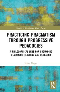 bokomslag Practicing Pragmatism through Progressive Pedagogies