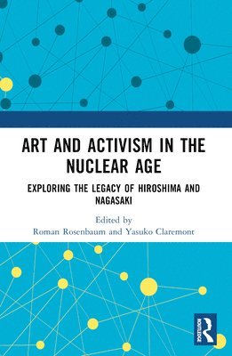 Roman Rosenbaum, Yasuko Claremont, Australia) Rosenbaum, Roman (University of Sydney, Australia) Claremont, Yasuko (University of Sydney - Art and Activism in the Nuclear Age, Häftad
