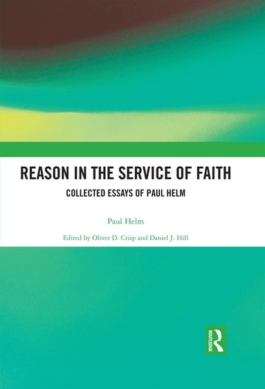 Paul Helm, Oliver Crisp, Daniel Hill - Reason in the Service of Faith, Häftad