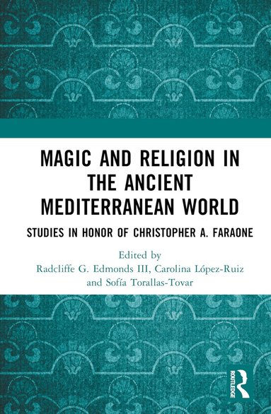 Radcliffe G. Edmonds III, Carolina López-Ruiz, Sofía Torallas-Tovar - Magic and Religion in the Ancient Mediterranean World, Inbunden