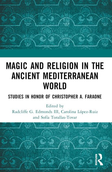Radcliffe G. Edmonds III, Carolina López-Ruiz, Sofía Torallas-Tovar - Magic and Religion in the Ancient Mediterranean World, Häftad