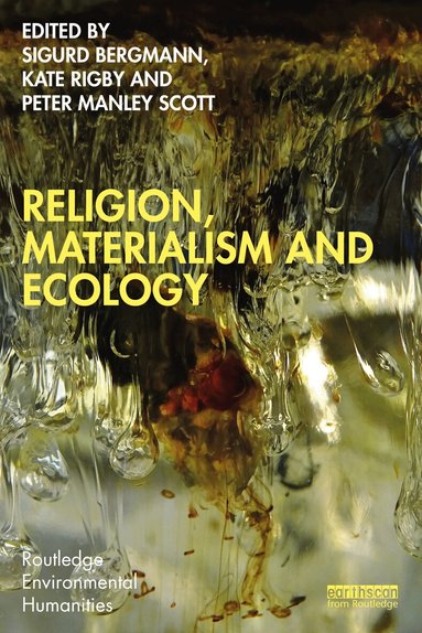 Sigurd Bergmann, Kate Rigby, Peter Manley Scott - Religion, Materialism and Ecology, Häftad