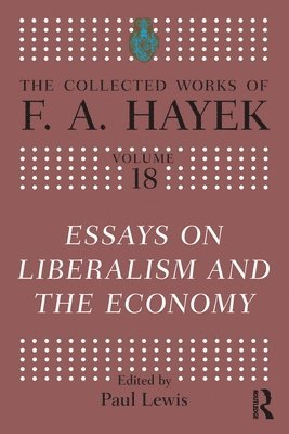 F.A. Hayek, F. a. Hayek, F. A. Hayek, Paul Lewis, UK) Lewis, Paul (Kings College London - Essays on Liberalism and the Economy, Häftad