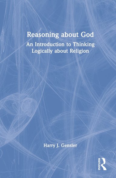 Harry J Gensler - Reasoning about God, Inbunden