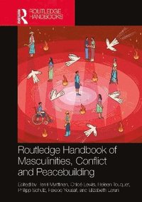 bokomslag Routledge Handbook of Masculinities, Conflict, and Peacebuilding