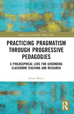 bokomslag Practicing Pragmatism through Progressive Pedagogies