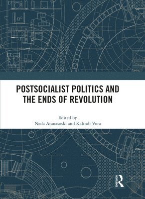 Postsocialist Politics and the Ends of Revolution 1