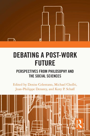Denise Celentano, Michael Cholbi, Jean-Philippe Deranty, Kory P. Schaff - Debating a Post-Work Future, Inbunden