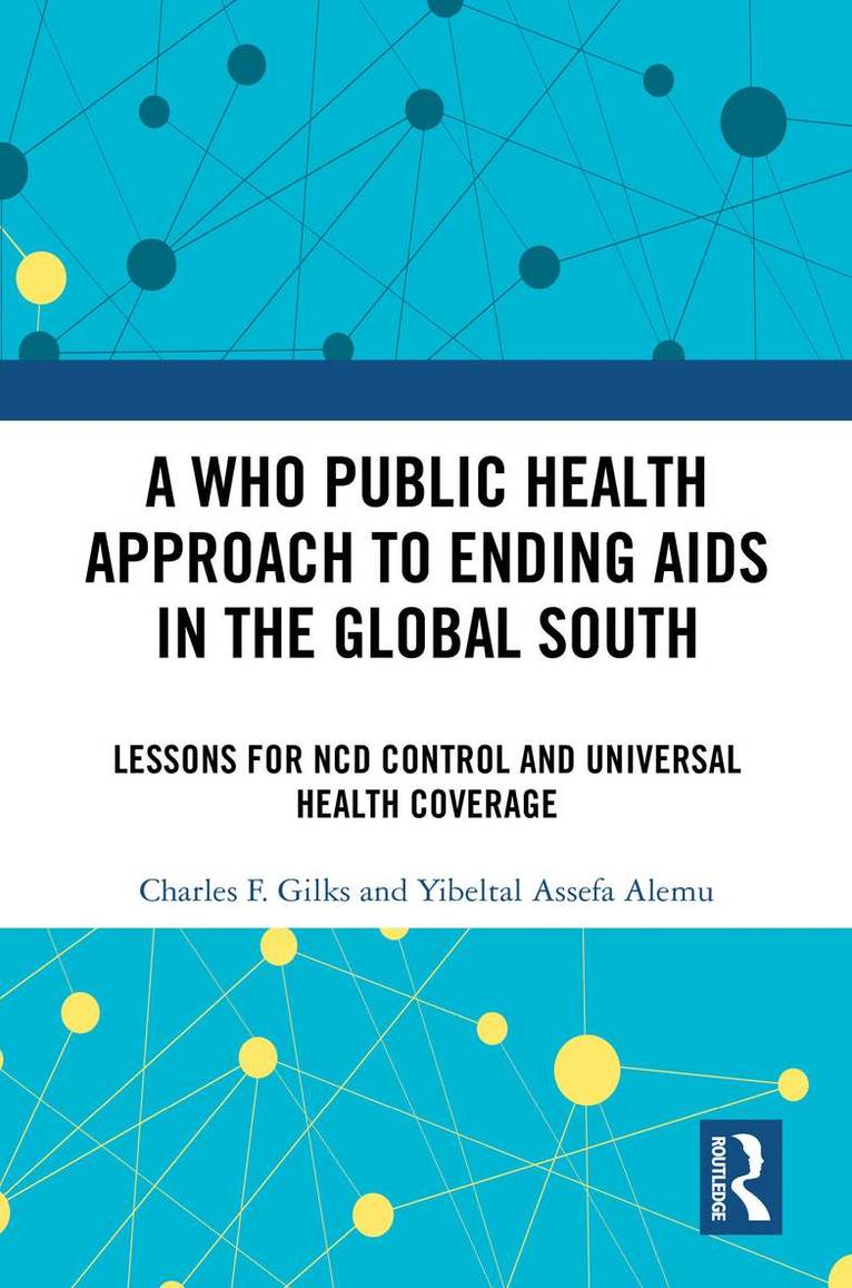 Charles F. Gilks, Yibeltal Assefa Alemu - WHO Public Health Approach to Ending AIDS in the Global South, Inbunden