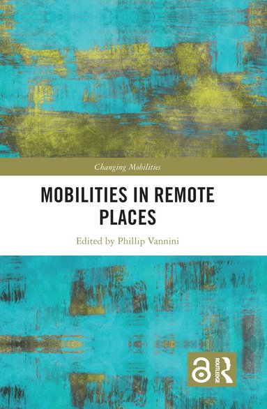 Phillip Vannini - Mobilities in Remote Places, Häftad