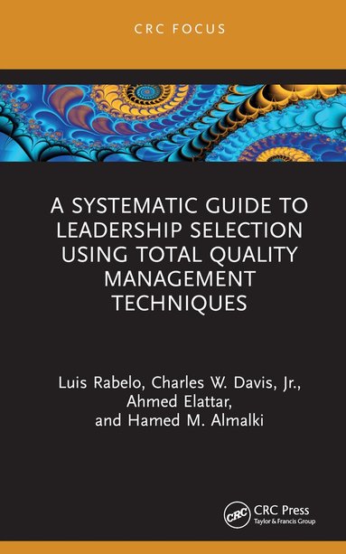 Luis Rabelo, Charles W. Davis, Jr., Ahmed Elattar, Hamed M. Almalki - Systematic Guide to Leadership Selection Using Total Quality Management Techniques, Inbunden