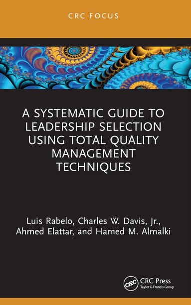 Luis Rabelo, Charles W. Davis, Jr., Ahmed Elattar, Hamed M. Almalki - Systematic Guide to Leadership Selection Using Total Quality Management Techniques, Häftad
