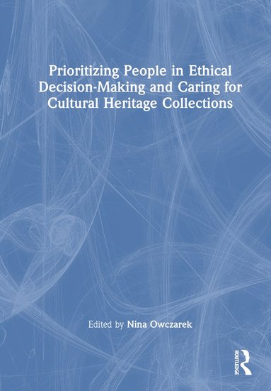 bokomslag Prioritizing People in Ethical Decision-Making and Caring for Cultural Heritage Collections