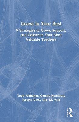 Todd Whitaker, Connie Hamilton, Joseph Jones, T.J. Vari, USA) Whitaker, Todd (University of Missouri, USA) Jones, Joseph (New Castle County Vocational-Technical School District, Delaware - Invest in Your Best, Inbunden