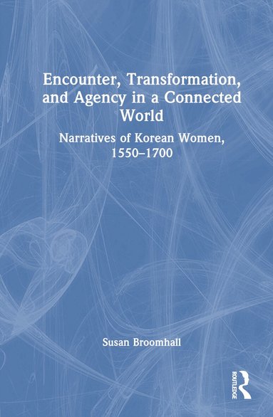 Susan Broomhall - Encounter, Transformation, and Agency in a Connected World, Inbunden