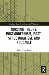 bokomslag Nursing Theory, Postmodernism, Post-structuralism, and Foucault