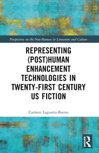 bokomslag Representing (Post)Human Enhancement Technologies in Twenty-First Century US Fiction