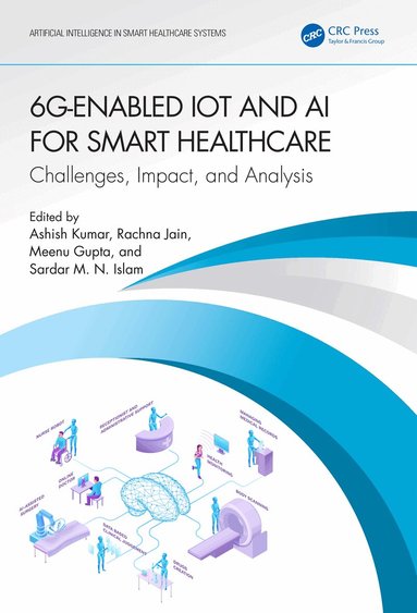 Ashish Kumar, Rachna Jain, Meenu Gupta, Sardar M. N. Islam - 6G-Enabled IoT and AI for Smart Healthcare, Häftad