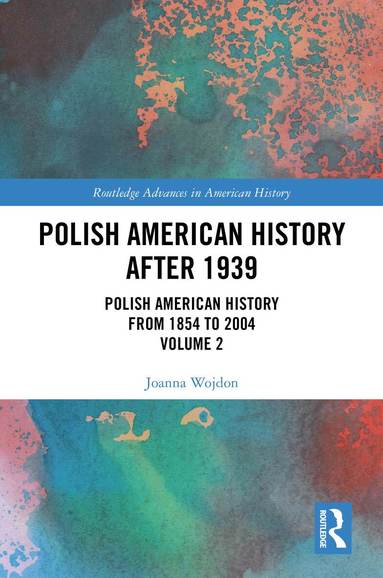 Joanna Wojdon - Polish American History after 1939, Inbunden